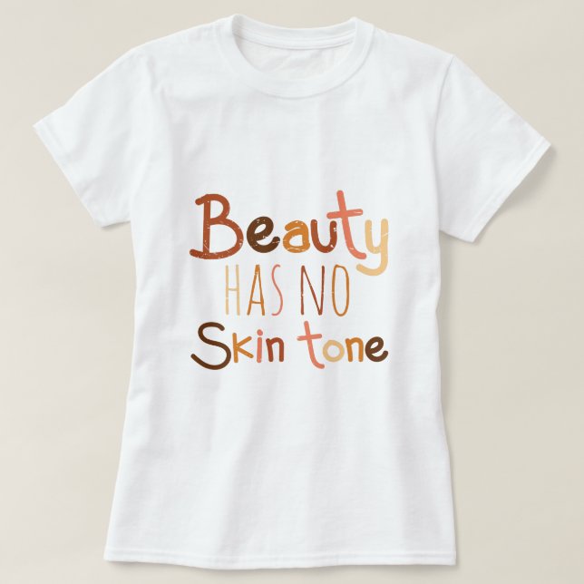 Beauty Has No Skin Tone T-Shirt (Design Front)