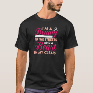 Beauty in the Streets and a Beast in My Cleats Soc T-Shirt