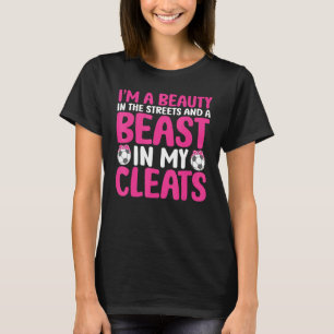 Beauty In The Streets Beast In My Cleats Funny Soc T-Shirt