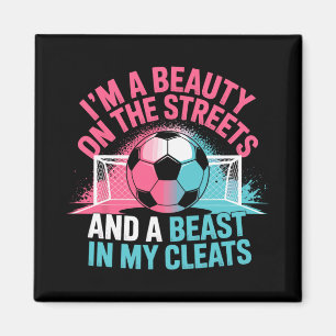 Beauty In The Streets Beast In My Cleats Soccer Gi Magnet