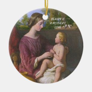 BEAUTY IS A MOTHER'S LOVE CERAMIC ORNAMENT