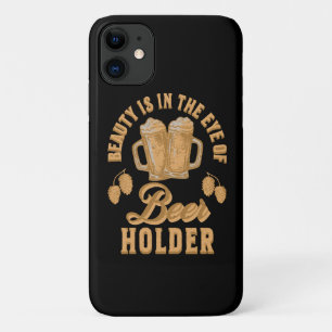 Beauty Is In The Eye of Beer Holder iPhone 11 Case