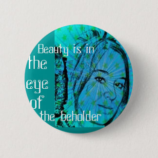 Beauty is in the eye of me 2 inch round button