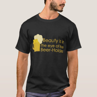 Beauty is in the Eye of the Beer-Holder Shirt
