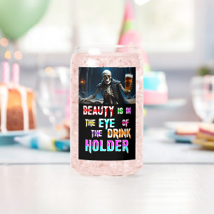 Beauty Is In The Eye Of The Drink Holder Can Glass