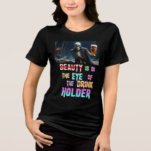 Beauty Is In The Eye Of The Drink Holder Tri-Blend Shirt