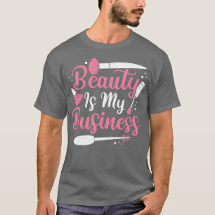 Beauty Is My Business MakeUp Artist Gift T-Shirt