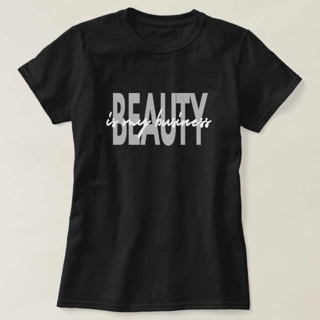 Beauty Is My Business Makeup Artist T-Shirt (Design Front)