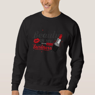 Beauty Is My Business Makeup Ist Sweatshirt
