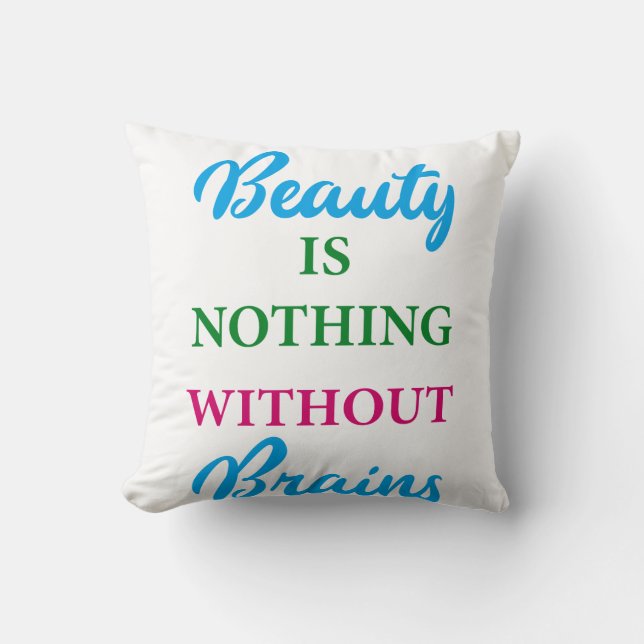 Beauty is Nothing Without Brains Quote  Throw Pillow (Front)