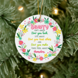 Beauty Isn't About How You Look Ceramic Ornament