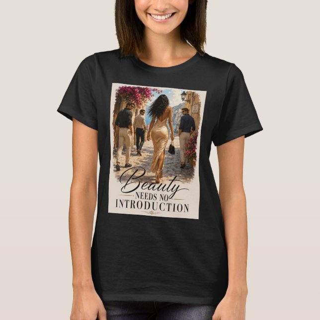 "Beauty Needs No Introduction" Graphic T-shirt  (Front)