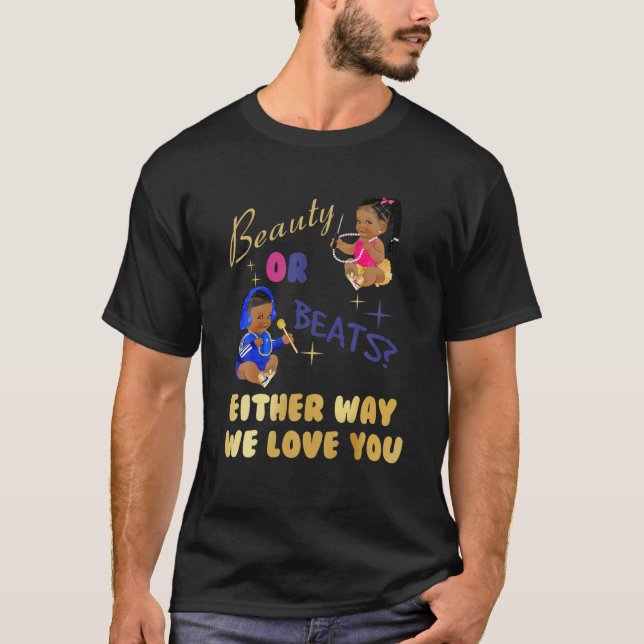 Beauty Or Beats Either Way We Love You Gender Reve T-Shirt (Front)