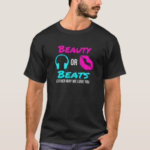 Beauty Or Beats Either Way We Love You Gender Reve T-Shirt