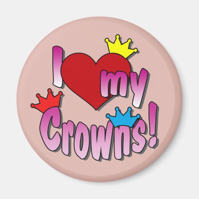 Beauty Pageant Winners, I Love My Crowns Magnet (Front)