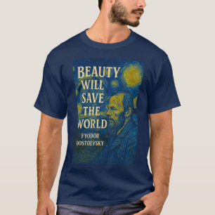 Beauty will save the world Dostoevsky quote, Gogh T-Shirt