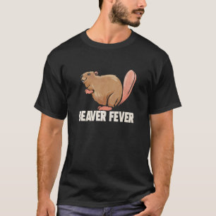 Beaver Fever for Beaver Lover Funny Animal Rodent T-Shirt