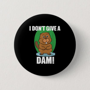 Beaver I Dont Give A Dam - Cute Beaver Quote Shirt 2 Inch Round Button