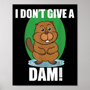 Beaver I Dont Give A Dam - Cute Beaver Quote Shirt Poster
