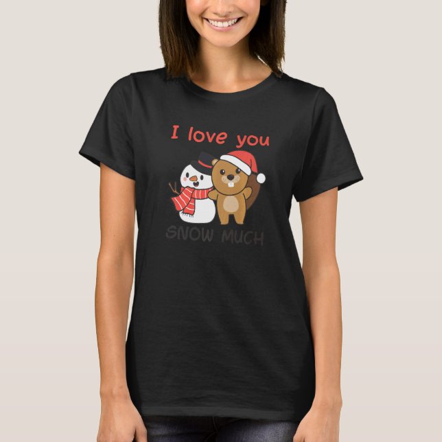 Beaver I Love You Snow Much Snowman Pun   T-Shirt (Front)
