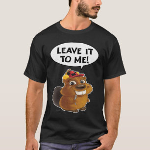 Beaver Leave it to me T-Shirt