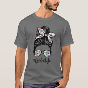 Bebe Life Messy Hair Bun Floral Women Mother's Day T-Shirt