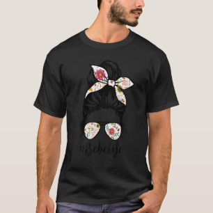 Bebe Life Messy Hair Bun Floral Women Mother's Day T-Shirt