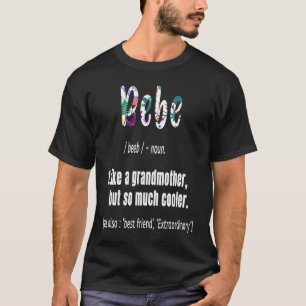 Bebe Like Grandmother but So Much Cooler Mothers D T-Shirt
