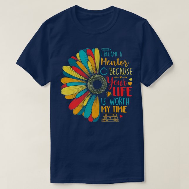 Became Mentor Because Your Life Is Worth My Time S T-Shirt (Design Front)