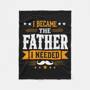 Became The Father Needed Fathers Day Dad Daddy Fleece Blanket