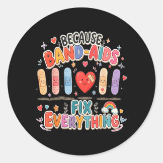 Because Adhesive Bandages Fix Everything School Classic Round Sticker