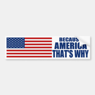 BECAUSE AMERICA THAT'S WHY Bumper Sticker