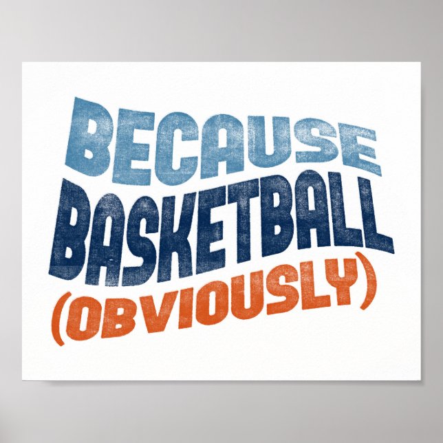 Because Basketball Poster - Funny Basketball Art (Front)