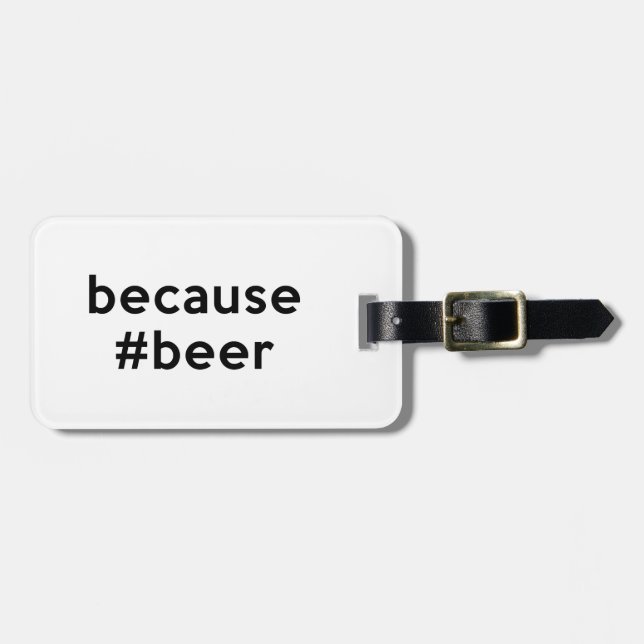 Because Beer Luggage Tag (Front Horizontal)