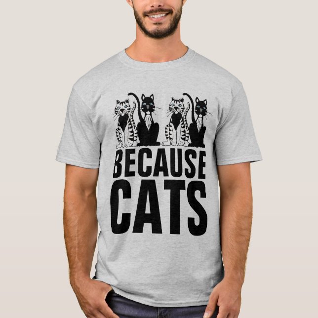 BECAUSE CATS Funny Cat T-Shirts (Front)