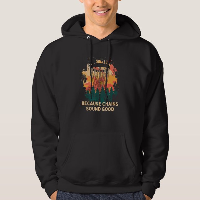 Because Chains Sound Good Disc Golf Hobby Golfer P Hoodie (Front)