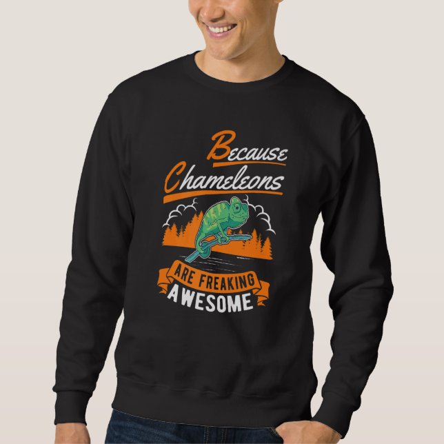 Because Chameleons Are Freaking Awesome Chameleon  Sweatshirt (Front)