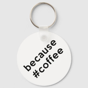 Because Coffee Keychain