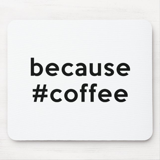 Because Coffee Mouse Pad (Front)