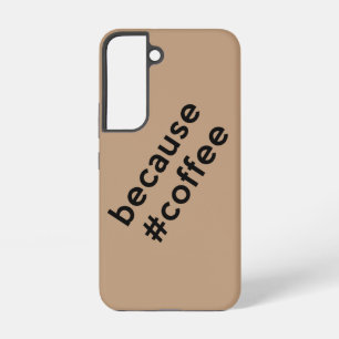 Because Coffee Samsung Galaxy Case