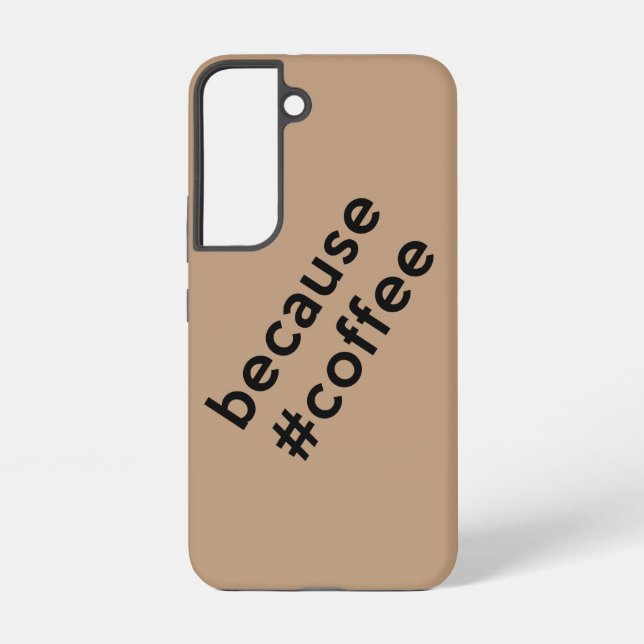 Because Coffee Samsung Galaxy S22 Case (Back)