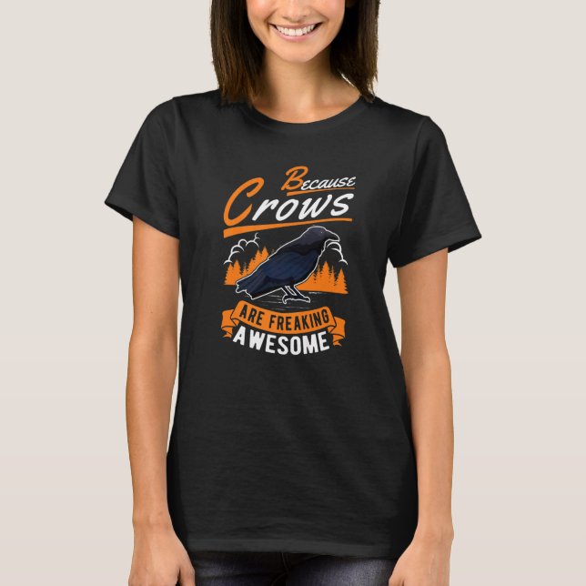 Because Crows Are Freaking Awesome Raven Crow   T-Shirt (Front)