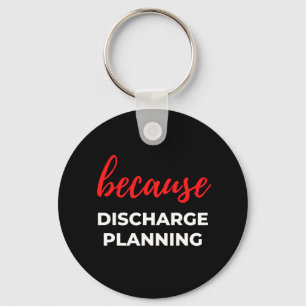 Because Discharge Planning Keychain