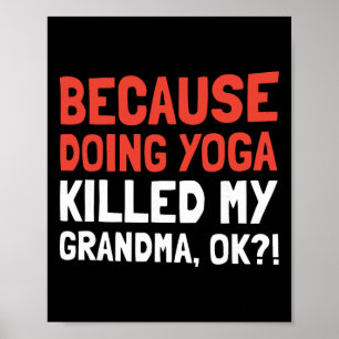 Because Doing Yoga Killed My Grandma Ok  Poster