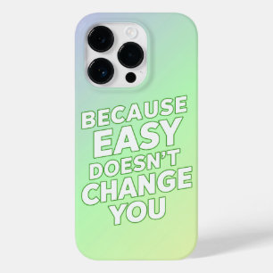Because Easy Does not Change You Motivation Quotes Case-Mate iPhone 14 Pro Case