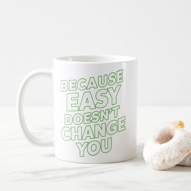 Because Easy Does not Change You Motivation Quotes Coffee Mug (With Donut)