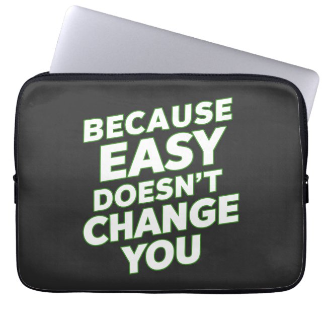 Because Easy Does not Change You Motivation Quotes Laptop Sleeve (Front)