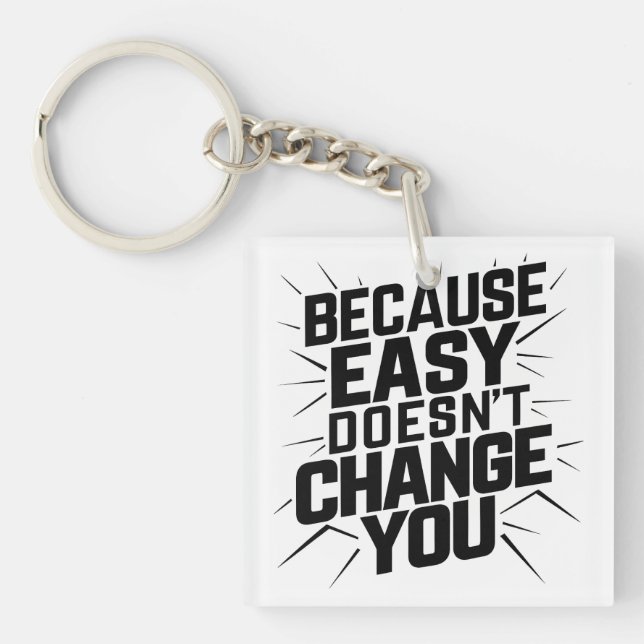 Because Easy Does not Change You Motivation Saying Keychain (Front)