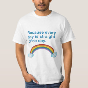 Because every day is Straight Pride day T-Shirt