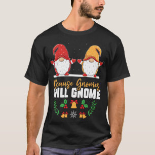 Because Gnomes Will Gnome Funny Xmas Gnome Gossip T-Shirt